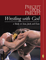 Wrestling with God: A Study on Isaac, Jacob, and Esau (Precept upon Precept: Genesis, Bk 4)