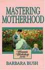 Mastering Motherhood Woman's Workshop Series