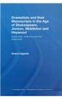 Dramatists and their Manuscripts in the Age of Shakespeare Jonson Middleton and Heywood Authorship Authority and the Playhouse