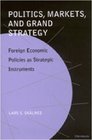 Politics Markets and Grand Strategy  Foreign Economic Policies as Strategic Instruments
