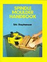 Spindle Moulder Handbook