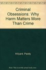 Criminal Obsessions Why Harm Matters More Than Crime