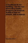 A Handbook Of Art Smithing  For The Use Of Practical Smiths Designers Of Ironwork Technical And Art Schools And Architects