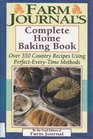 Farm Journal's Complete Home Baking Book Over 350 Country Recipes Using PerfectEveryTime Methods