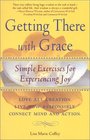 Getting There With Grace  Simple Exercises for Experiencing Joy