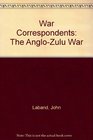 War Correspondents The AngloZulu War