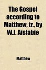 The Gospel according to Matthew tr by WJ Aislabie