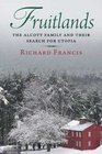Fruitlands The Alcott Family and Their Search for Utopia