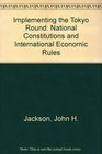 Implementing the Tokyo Round National Constitutions and International Economic Rules