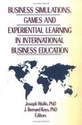 Business Simulations Games and Experiential Learning in International Business Education