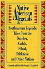 Native American Legends Southeastern Legends  Tales from the Natchez Caddo Biloxi Chickasaw and Other Nations