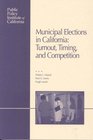Municipal Elections in California Turnout Timing and Competition