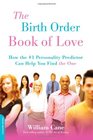 The Birth Order Book of Love How the 1 Personality Predictor Can Help You Find the One