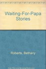 WaitingForPapa Stories