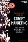 2000 Professional's Guide to Target Marketing How to Gain Profitable New Business