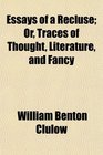 Essays of a Recluse Or Traces of Thought Literature and Fancy
