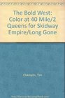 The Bold West Color at 40 Mile/2 Queens for Skidway Empire/Long Gone