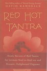 Red Hot Tantra Erotic Secrets of Red Tantra for Intimate SoultoSoul Sex and Ecstatic Enlightened Orgasms