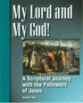 My Lord and My God Scriptural Journey with the Followers of Jesus