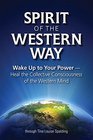 Spirit of the Western Way Wake Up to Your Power  Heal the Collective Consciousness of the Western Mind