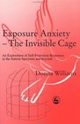 Exposure Anxiety  The Invisible Cage An Exploration of SelfProtection Response in the Autism Spectrum
