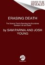 Erasing Death The Science That Is Rewriting the Boundaries Between Life and Death