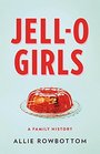 JellO Girls A Family History
