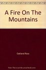 A FIRE ON THE MOUNTAINS Exploring the Human Spirit From Mexico to Madagascar