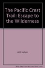 The Pacific Crest Trail  Escape to the Wilderness