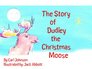 The Story of Dudley The Christmas Moose