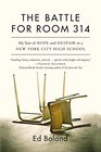 The Battle for Room 314 My Year of Hope and Despair in a New York City High School