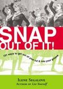 Snap Out of It 101 Ways to Get Out of Your Rut  into Your Groove