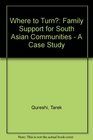 Where to Turn Family Support for South Asian Communities  A Case Study