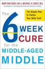The 6Week Cure for the MiddleAged Middle The Simple Plan to Flatten Your Belly Fast