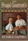 The Frugal Gourmet's Culinary Handbook An Updated Version of an American Classic on Food and Cooking