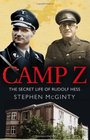 Camp Z How British Intelligence Broke Hitler's Deputy