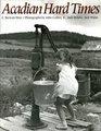 Acadian Hard Times The Farm Security Administration in Maine's St John Valley 19401943