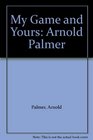 My Game and Yours Arnold Palmer