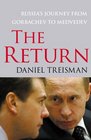 The Return Russia's Journey from Gorbachev to Medvedev