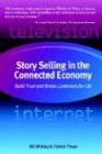 Story Selling in the Connected Economy Build Trust and Retain Customers for Life