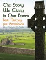 Story We Carry in Our Bones The Irish History for Americans