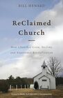ReClaimed Church: How Churches Grow, Decline, and Experience Revitalization