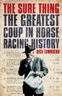 The Sure Thing The Greatest Coup in Horse Racing History