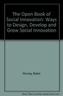The Open Book of Social Innovation Ways to Design Develop and Grow Social Innovation