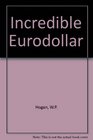 Incredible Eurodollar Or Why the World's Money System Is Collapsing