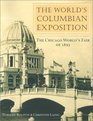 The World's Columbian Exposition The Chicago World's Fair of 1893