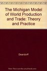 The Michigan Model of World Production and Trade  Theory and Applications