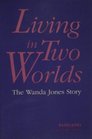 Living in Two Worlds The Wanda Jones Story