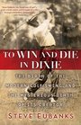To Win and Die in Dixie The Birth of the Modern Golf Swing and the Mysterious Death of Its Creator