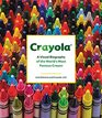 Crayola A Visual Biography of the World's Most Famous Crayon